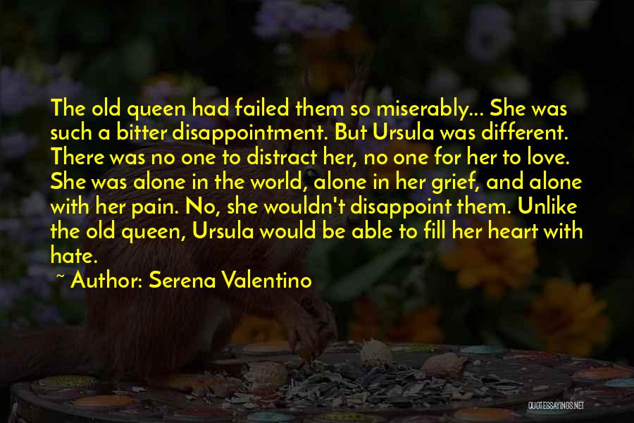 Serena Valentino Quotes: The Old Queen Had Failed Them So Miserably... She Was Such A Bitter Disappointment. But Ursula Was Different. There Was