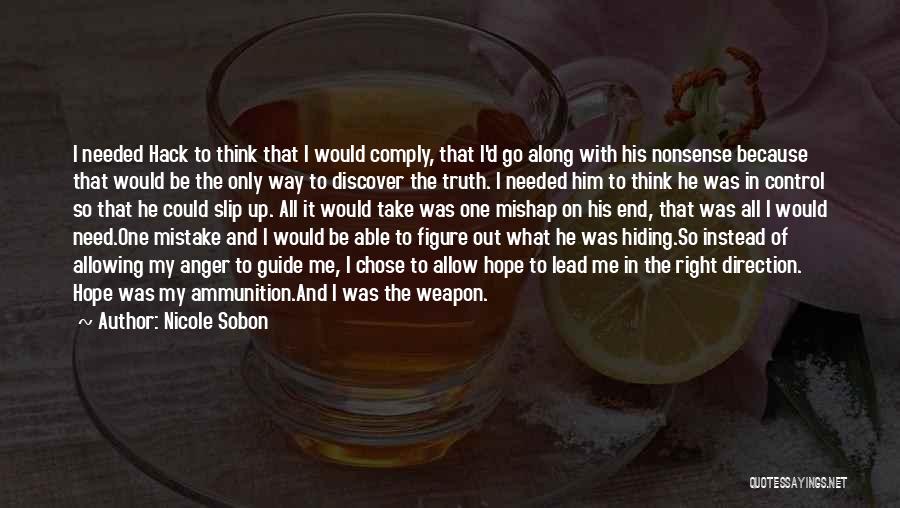 Nicole Sobon Quotes: I Needed Hack To Think That I Would Comply, That I'd Go Along With His Nonsense Because That Would Be