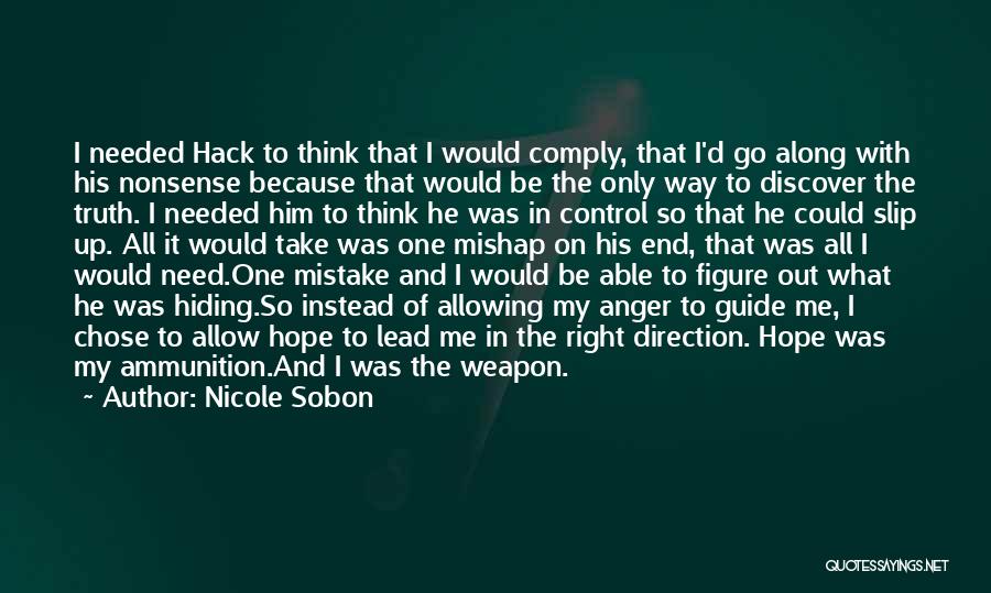 Nicole Sobon Quotes: I Needed Hack To Think That I Would Comply, That I'd Go Along With His Nonsense Because That Would Be