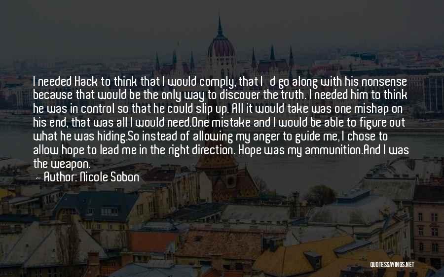 Nicole Sobon Quotes: I Needed Hack To Think That I Would Comply, That I'd Go Along With His Nonsense Because That Would Be