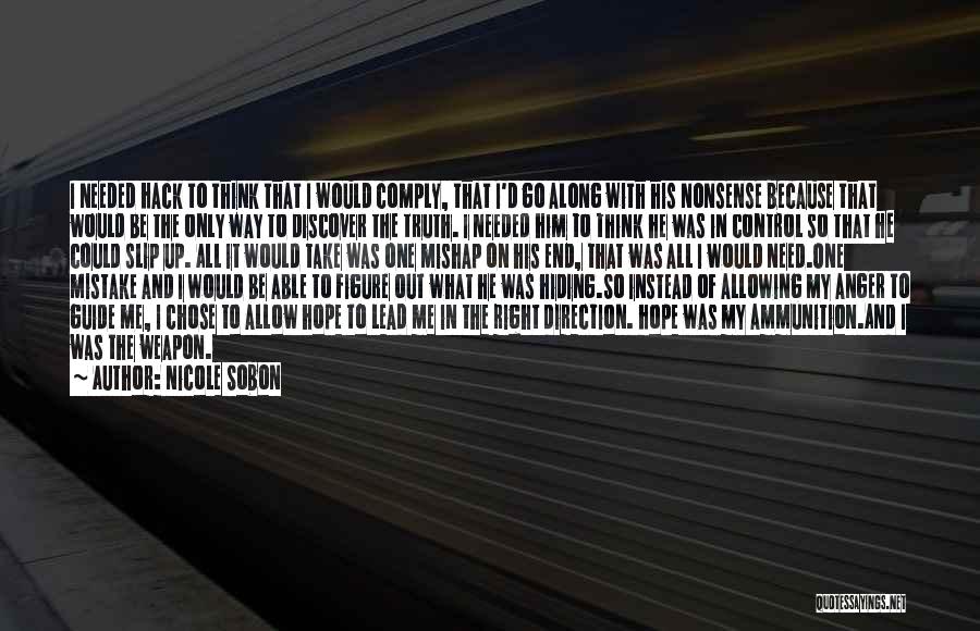 Nicole Sobon Quotes: I Needed Hack To Think That I Would Comply, That I'd Go Along With His Nonsense Because That Would Be
