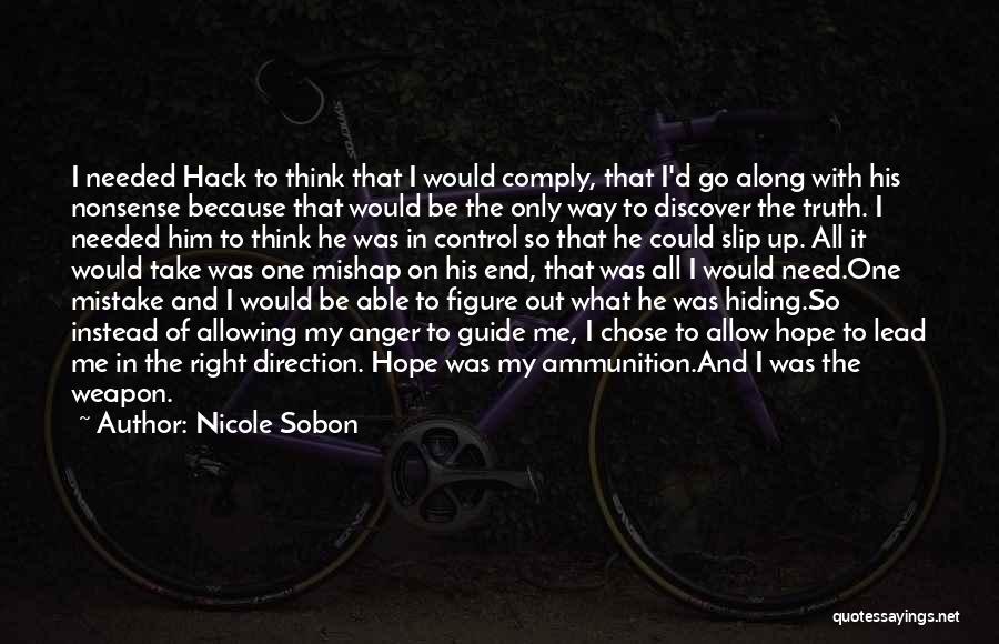 Nicole Sobon Quotes: I Needed Hack To Think That I Would Comply, That I'd Go Along With His Nonsense Because That Would Be