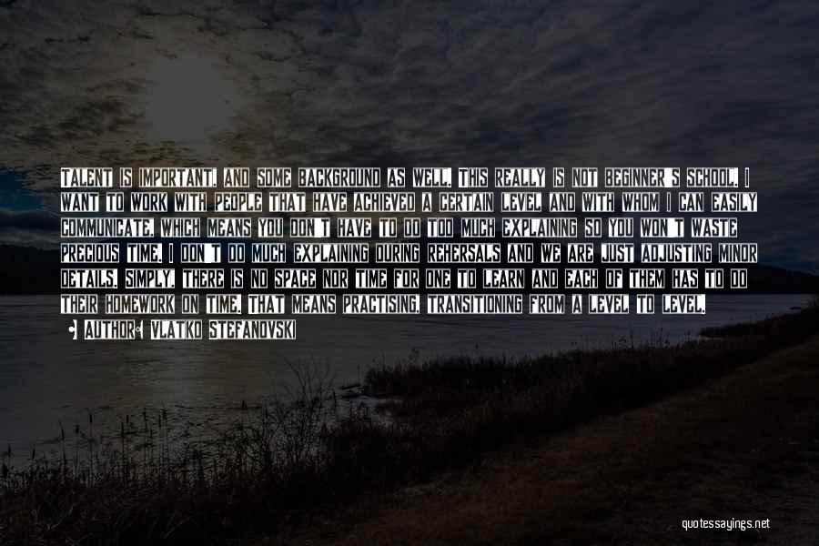 Vlatko Stefanovski Quotes: Talent Is Important, And Some Background As Well. This Really Is Not Beginner's School. I Want To Work With People