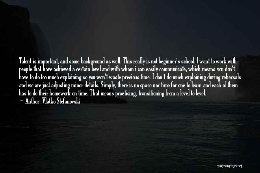 Vlatko Stefanovski Quotes: Talent Is Important, And Some Background As Well. This Really Is Not Beginner's School. I Want To Work With People