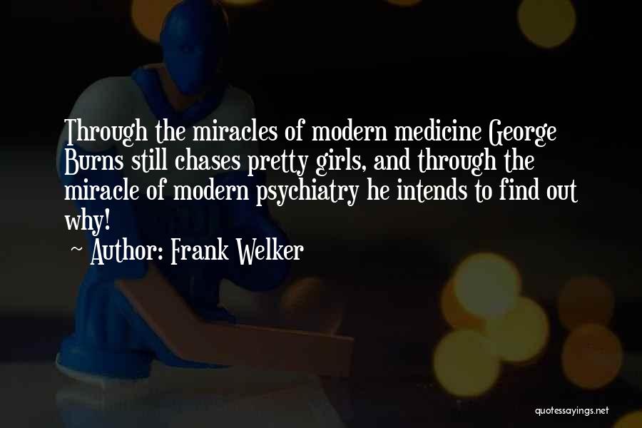 Frank Welker Quotes: Through The Miracles Of Modern Medicine George Burns Still Chases Pretty Girls, And Through The Miracle Of Modern Psychiatry He