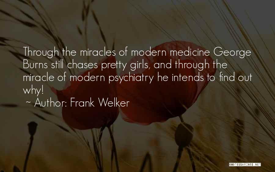 Frank Welker Quotes: Through The Miracles Of Modern Medicine George Burns Still Chases Pretty Girls, And Through The Miracle Of Modern Psychiatry He