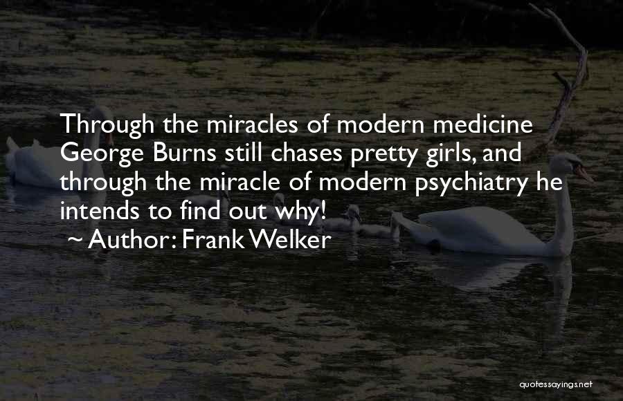 Frank Welker Quotes: Through The Miracles Of Modern Medicine George Burns Still Chases Pretty Girls, And Through The Miracle Of Modern Psychiatry He