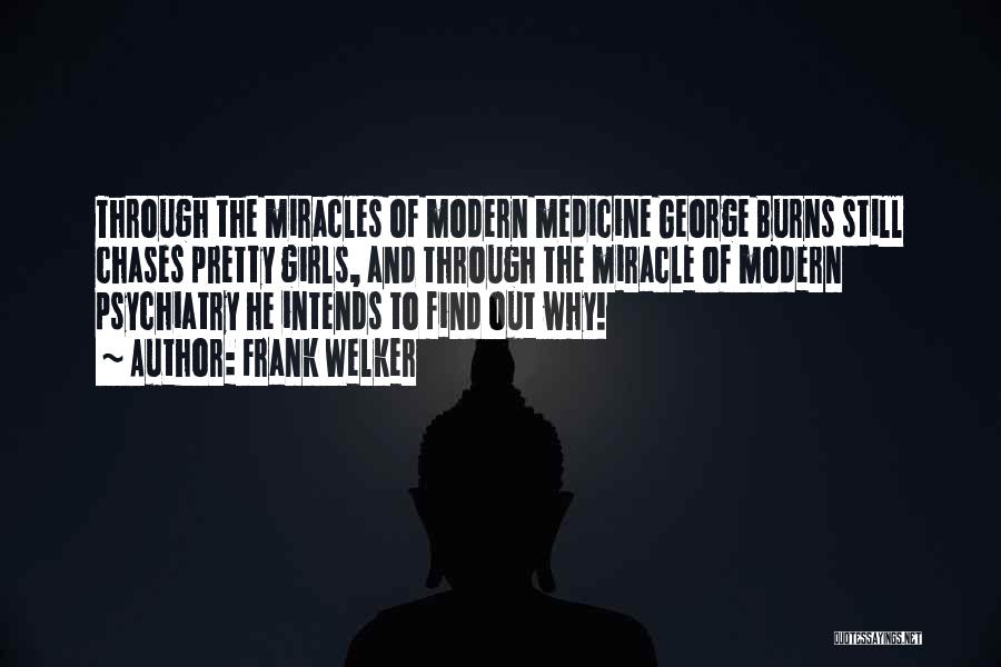 Frank Welker Quotes: Through The Miracles Of Modern Medicine George Burns Still Chases Pretty Girls, And Through The Miracle Of Modern Psychiatry He