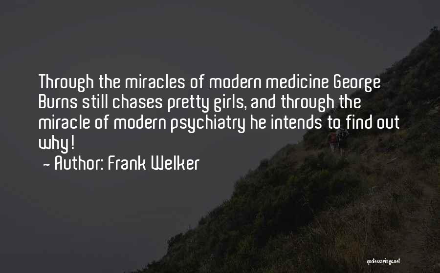 Frank Welker Quotes: Through The Miracles Of Modern Medicine George Burns Still Chases Pretty Girls, And Through The Miracle Of Modern Psychiatry He