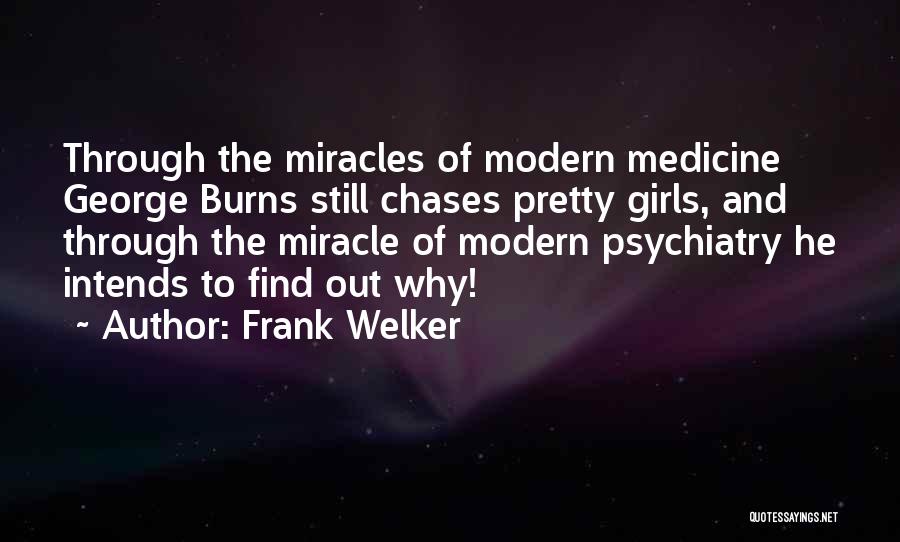 Frank Welker Quotes: Through The Miracles Of Modern Medicine George Burns Still Chases Pretty Girls, And Through The Miracle Of Modern Psychiatry He