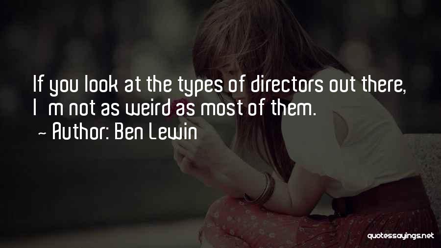 Ben Lewin Quotes: If You Look At The Types Of Directors Out There, I'm Not As Weird As Most Of Them.