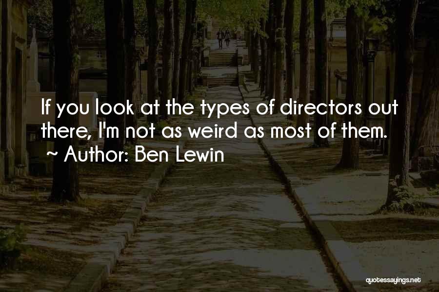 Ben Lewin Quotes: If You Look At The Types Of Directors Out There, I'm Not As Weird As Most Of Them.