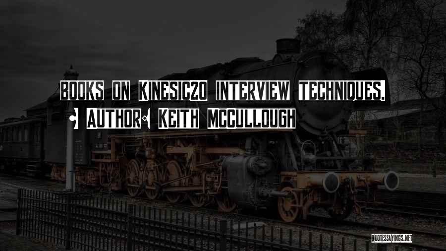 Keith McCullough Quotes: Books On Kinesic20 Interview Techniques.