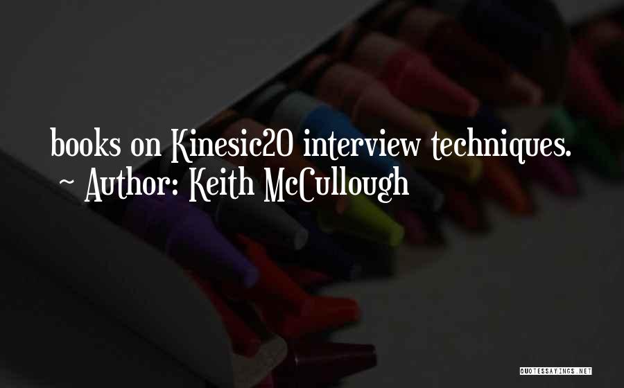 Keith McCullough Quotes: Books On Kinesic20 Interview Techniques.