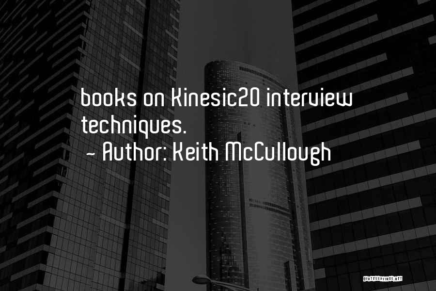 Keith McCullough Quotes: Books On Kinesic20 Interview Techniques.