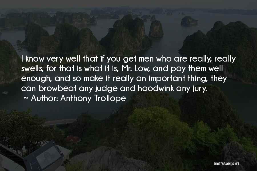 Anthony Trollope Quotes: I Know Very Well That If You Get Men Who Are Really, Really Swells, For That Is What It Is,