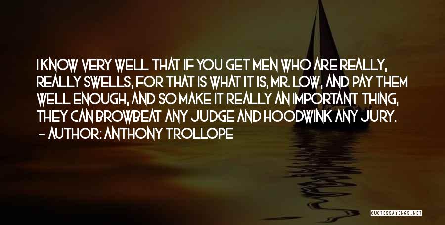 Anthony Trollope Quotes: I Know Very Well That If You Get Men Who Are Really, Really Swells, For That Is What It Is,