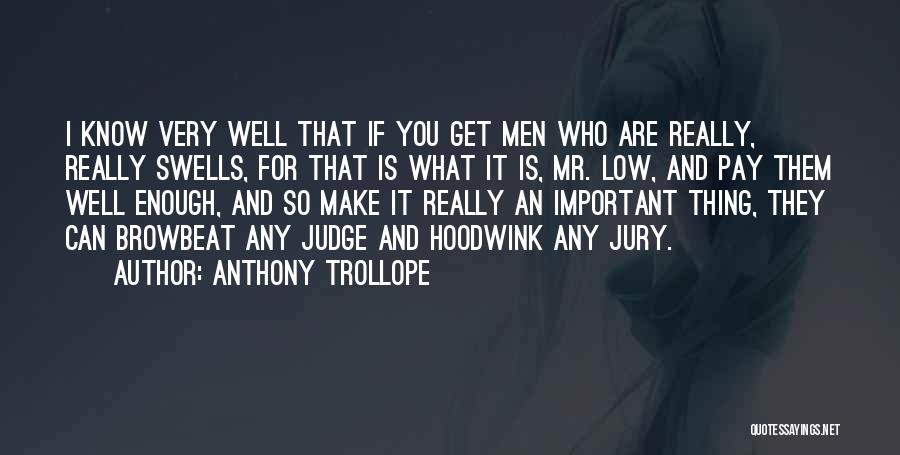 Anthony Trollope Quotes: I Know Very Well That If You Get Men Who Are Really, Really Swells, For That Is What It Is,