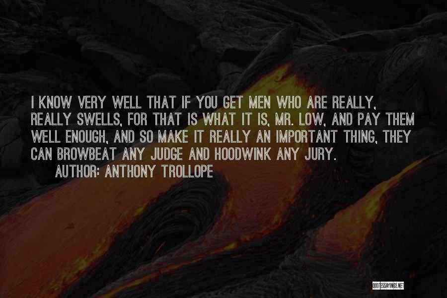 Anthony Trollope Quotes: I Know Very Well That If You Get Men Who Are Really, Really Swells, For That Is What It Is,