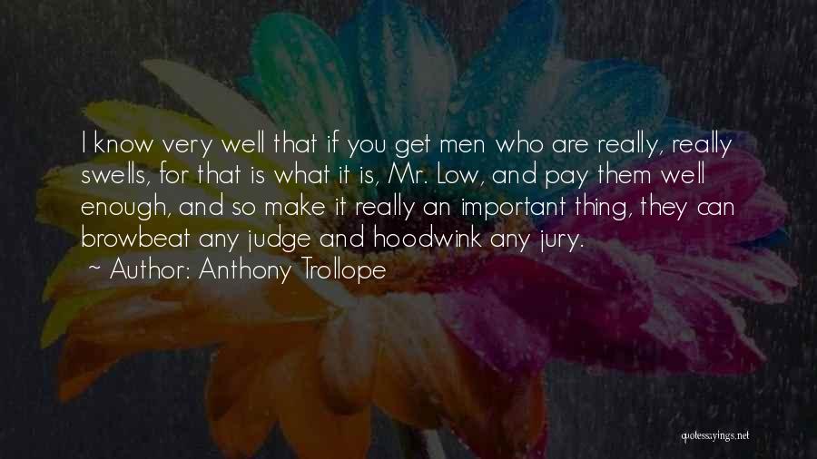 Anthony Trollope Quotes: I Know Very Well That If You Get Men Who Are Really, Really Swells, For That Is What It Is,