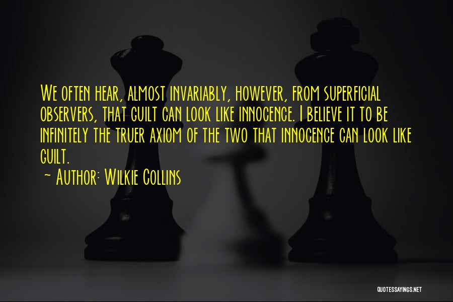 Wilkie Collins Quotes: We Often Hear, Almost Invariably, However, From Superficial Observers, That Guilt Can Look Like Innocence. I Believe It To Be