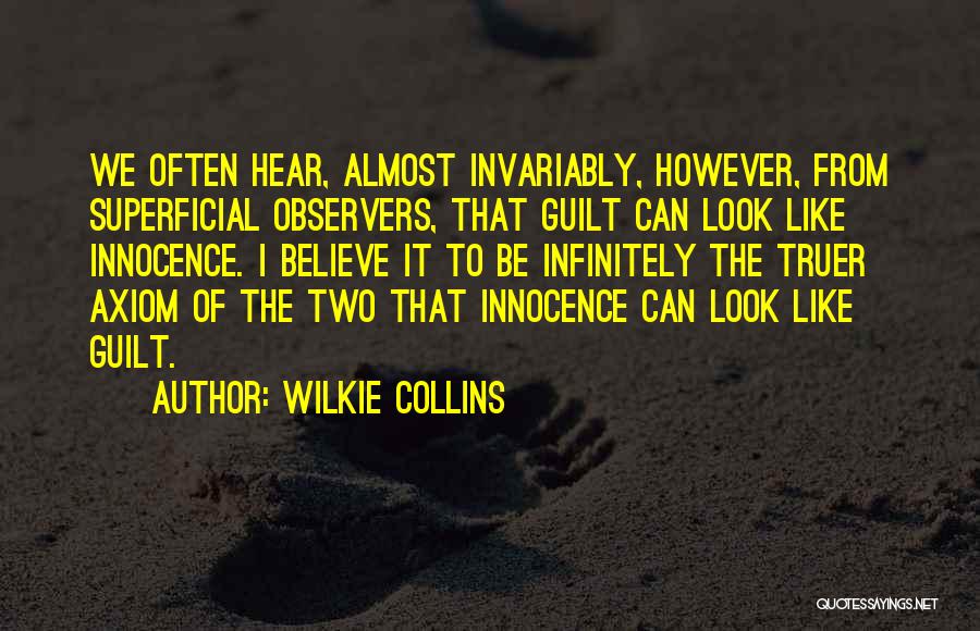 Wilkie Collins Quotes: We Often Hear, Almost Invariably, However, From Superficial Observers, That Guilt Can Look Like Innocence. I Believe It To Be