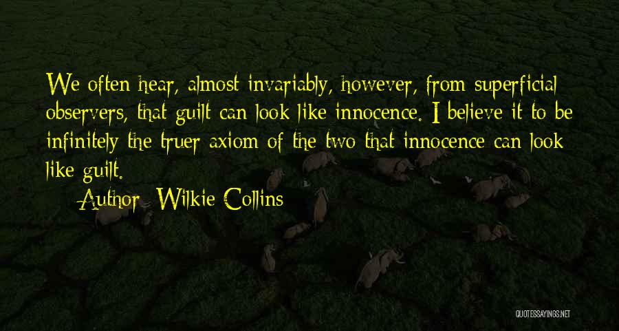 Wilkie Collins Quotes: We Often Hear, Almost Invariably, However, From Superficial Observers, That Guilt Can Look Like Innocence. I Believe It To Be