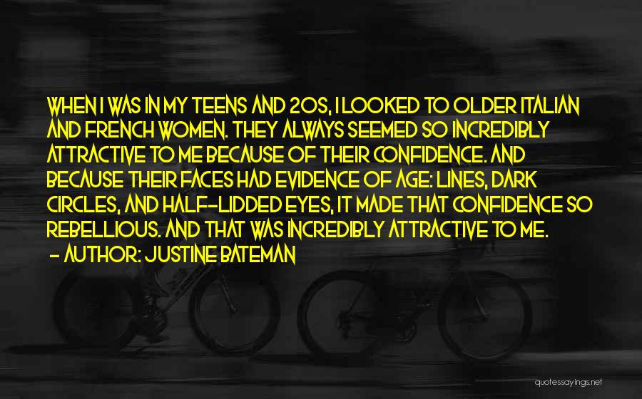Justine Bateman Quotes: When I Was In My Teens And 20s, I Looked To Older Italian And French Women. They Always Seemed So