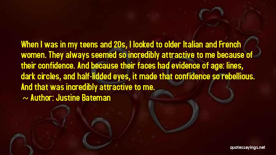 Justine Bateman Quotes: When I Was In My Teens And 20s, I Looked To Older Italian And French Women. They Always Seemed So