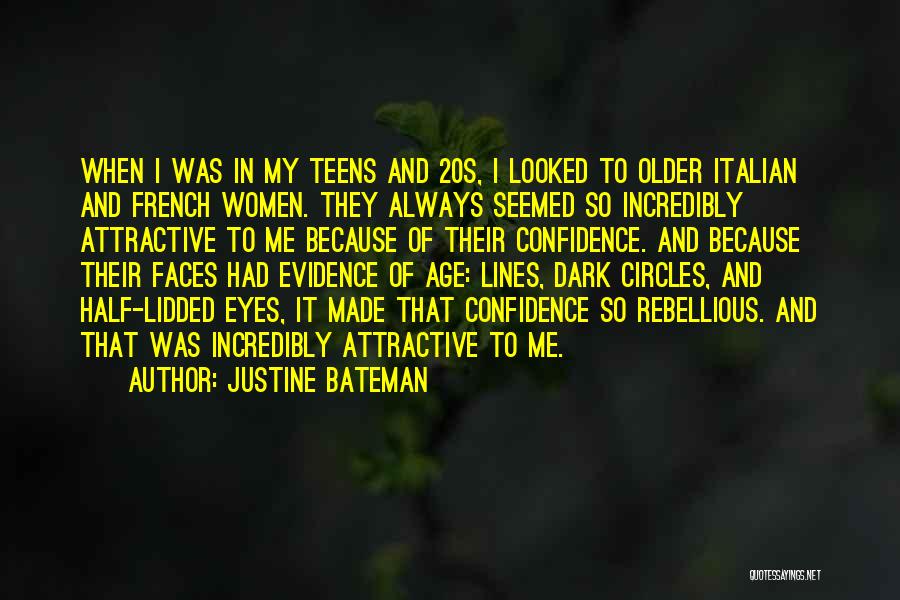 Justine Bateman Quotes: When I Was In My Teens And 20s, I Looked To Older Italian And French Women. They Always Seemed So