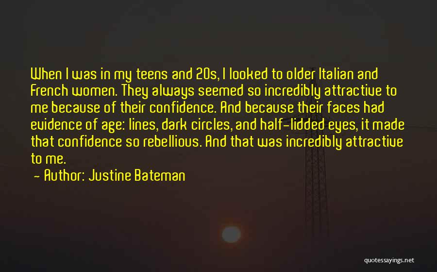 Justine Bateman Quotes: When I Was In My Teens And 20s, I Looked To Older Italian And French Women. They Always Seemed So