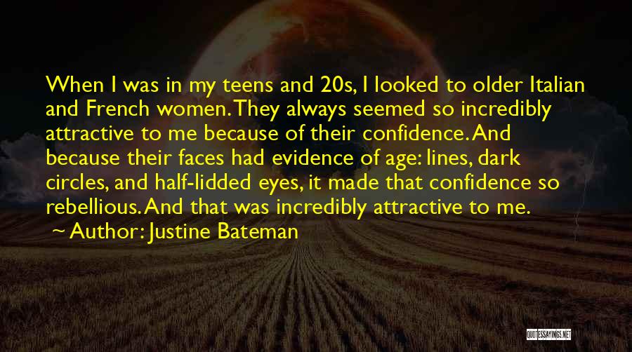 Justine Bateman Quotes: When I Was In My Teens And 20s, I Looked To Older Italian And French Women. They Always Seemed So