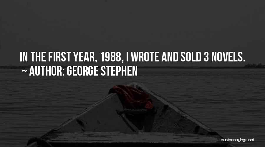 George Stephen Quotes: In The First Year, 1988, I Wrote And Sold 3 Novels.