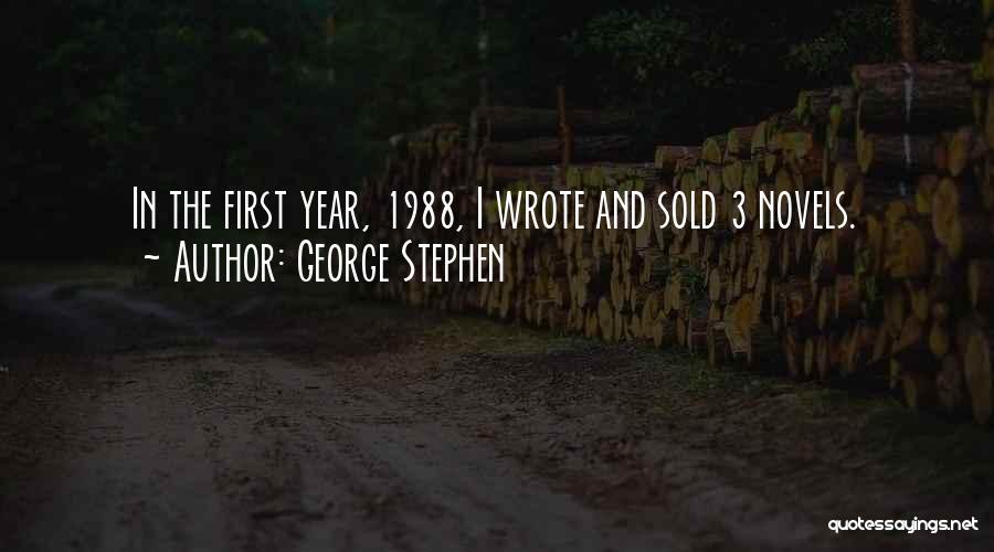 George Stephen Quotes: In The First Year, 1988, I Wrote And Sold 3 Novels.