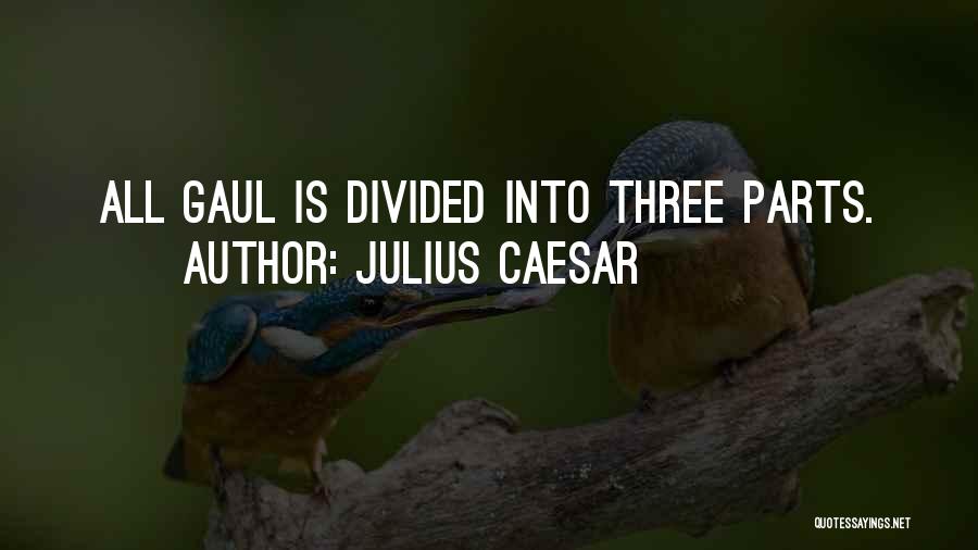 Julius Caesar Quotes: All Gaul Is Divided Into Three Parts.