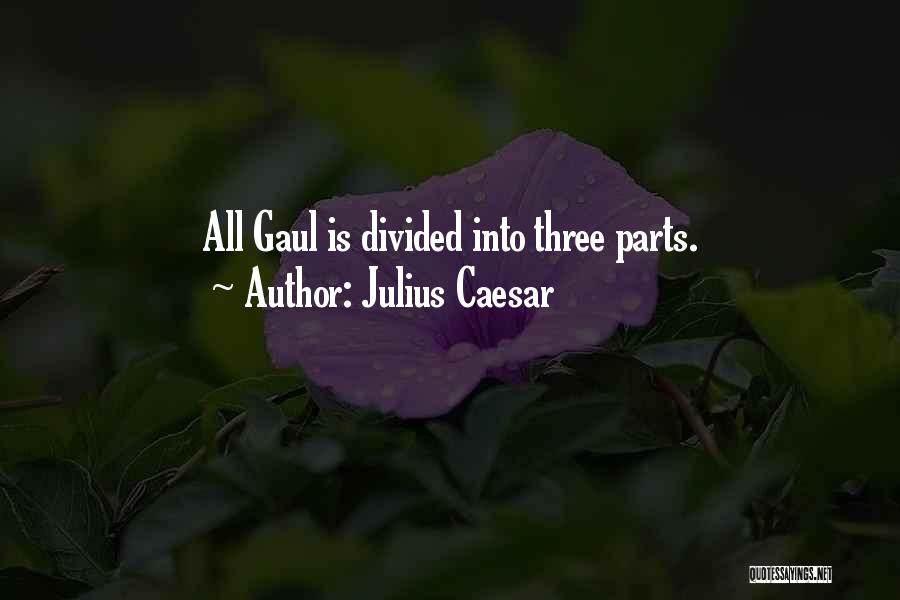 Julius Caesar Quotes: All Gaul Is Divided Into Three Parts.