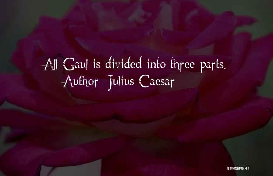 Julius Caesar Quotes: All Gaul Is Divided Into Three Parts.