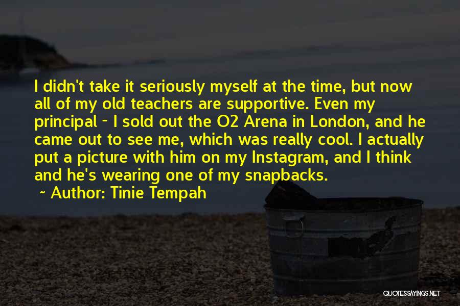 Tinie Tempah Quotes: I Didn't Take It Seriously Myself At The Time, But Now All Of My Old Teachers Are Supportive. Even My