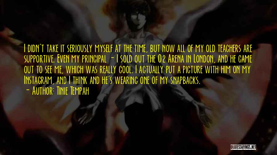 Tinie Tempah Quotes: I Didn't Take It Seriously Myself At The Time, But Now All Of My Old Teachers Are Supportive. Even My