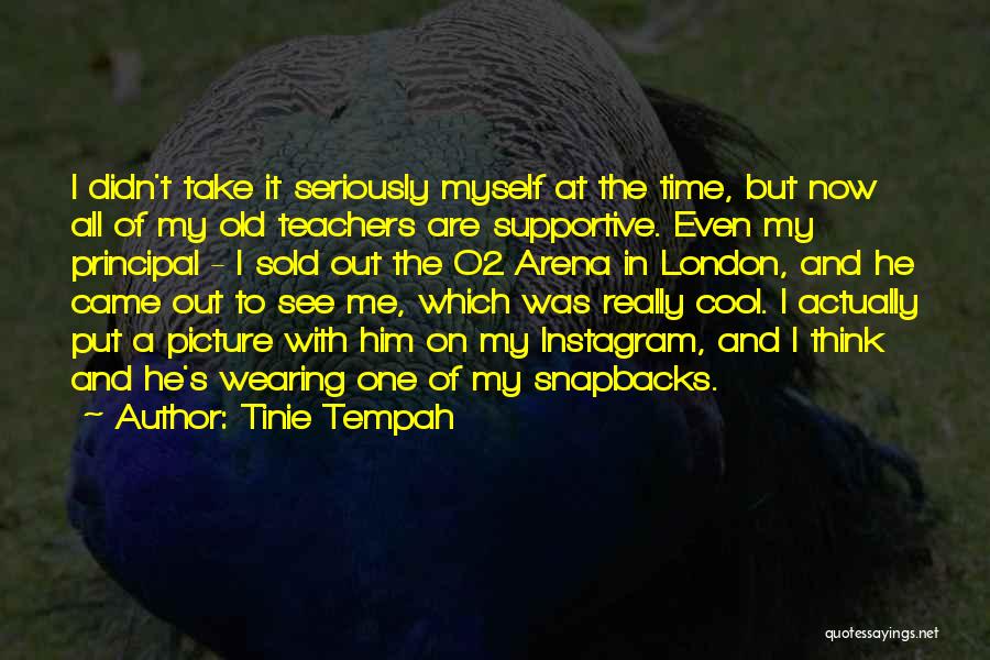 Tinie Tempah Quotes: I Didn't Take It Seriously Myself At The Time, But Now All Of My Old Teachers Are Supportive. Even My
