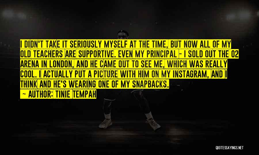 Tinie Tempah Quotes: I Didn't Take It Seriously Myself At The Time, But Now All Of My Old Teachers Are Supportive. Even My