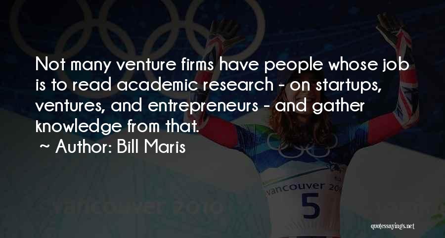 Bill Maris Quotes: Not Many Venture Firms Have People Whose Job Is To Read Academic Research - On Startups, Ventures, And Entrepreneurs -