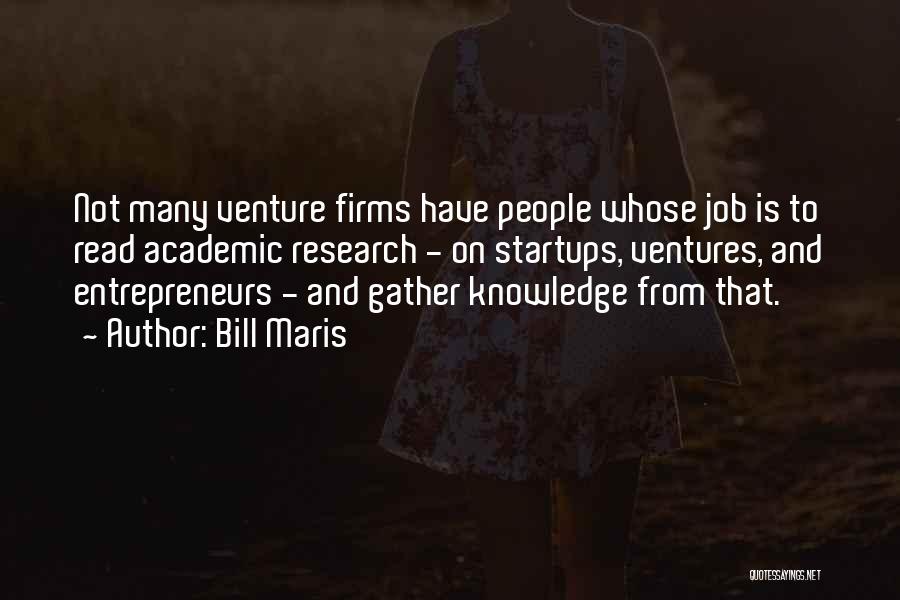 Bill Maris Quotes: Not Many Venture Firms Have People Whose Job Is To Read Academic Research - On Startups, Ventures, And Entrepreneurs -