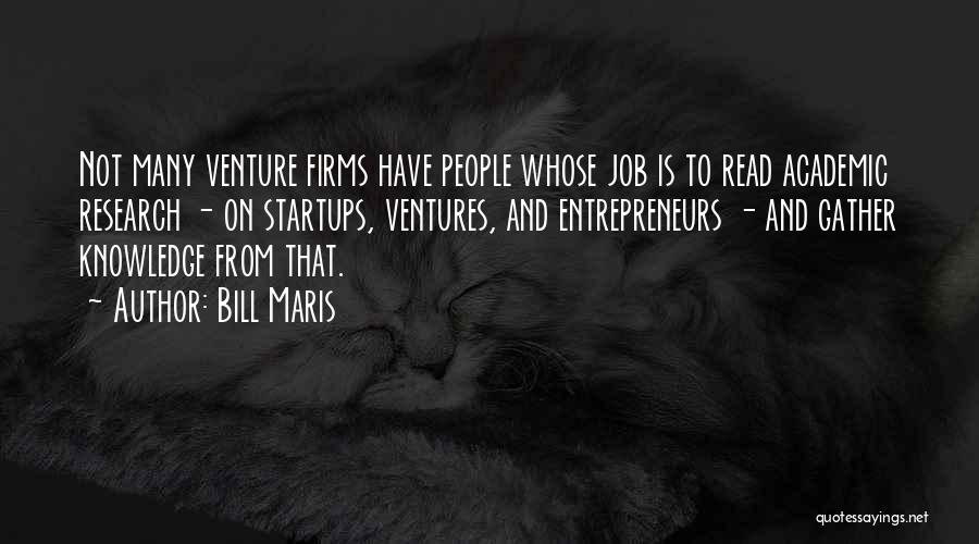 Bill Maris Quotes: Not Many Venture Firms Have People Whose Job Is To Read Academic Research - On Startups, Ventures, And Entrepreneurs -