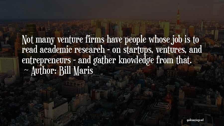 Bill Maris Quotes: Not Many Venture Firms Have People Whose Job Is To Read Academic Research - On Startups, Ventures, And Entrepreneurs -