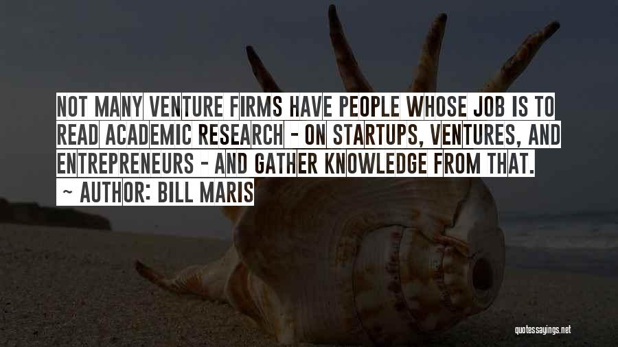 Bill Maris Quotes: Not Many Venture Firms Have People Whose Job Is To Read Academic Research - On Startups, Ventures, And Entrepreneurs -