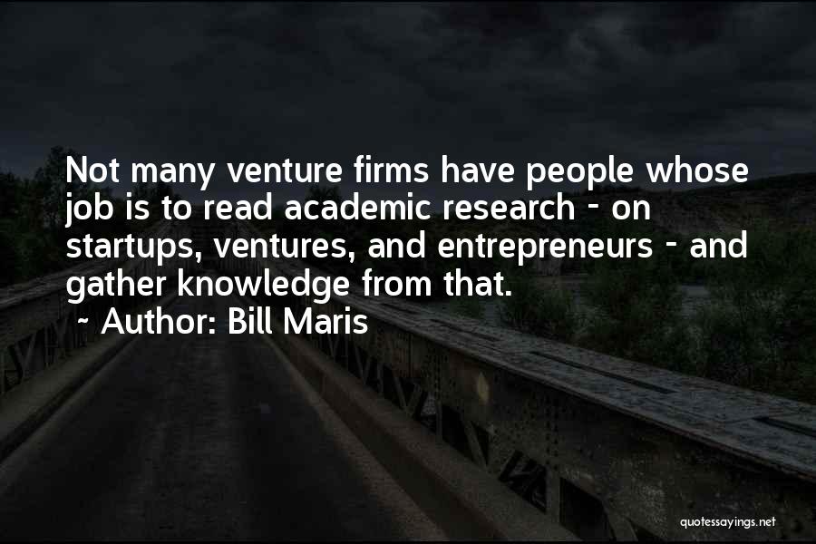 Bill Maris Quotes: Not Many Venture Firms Have People Whose Job Is To Read Academic Research - On Startups, Ventures, And Entrepreneurs -