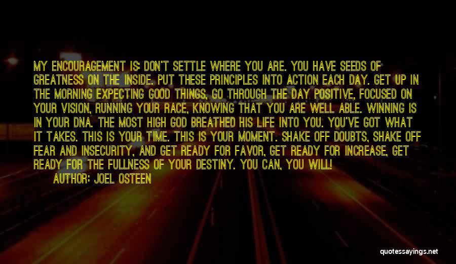 Joel Osteen Quotes: My Encouragement Is: Don't Settle Where You Are. You Have Seeds Of Greatness On The Inside. Put These Principles Into