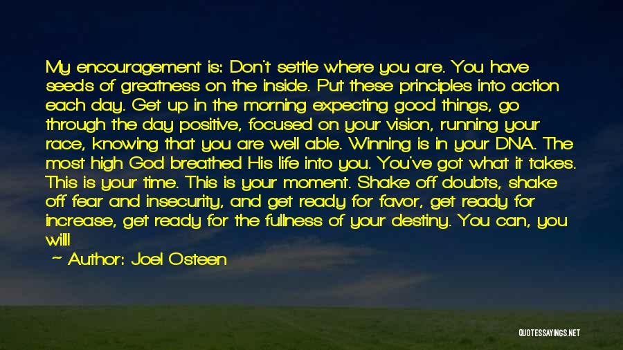 Joel Osteen Quotes: My Encouragement Is: Don't Settle Where You Are. You Have Seeds Of Greatness On The Inside. Put These Principles Into