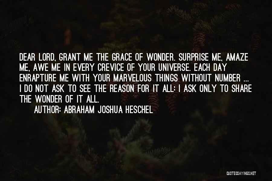 Abraham Joshua Heschel Quotes: Dear Lord, Grant Me The Grace Of Wonder. Surprise Me, Amaze Me, Awe Me In Every Crevice Of Your Universe.